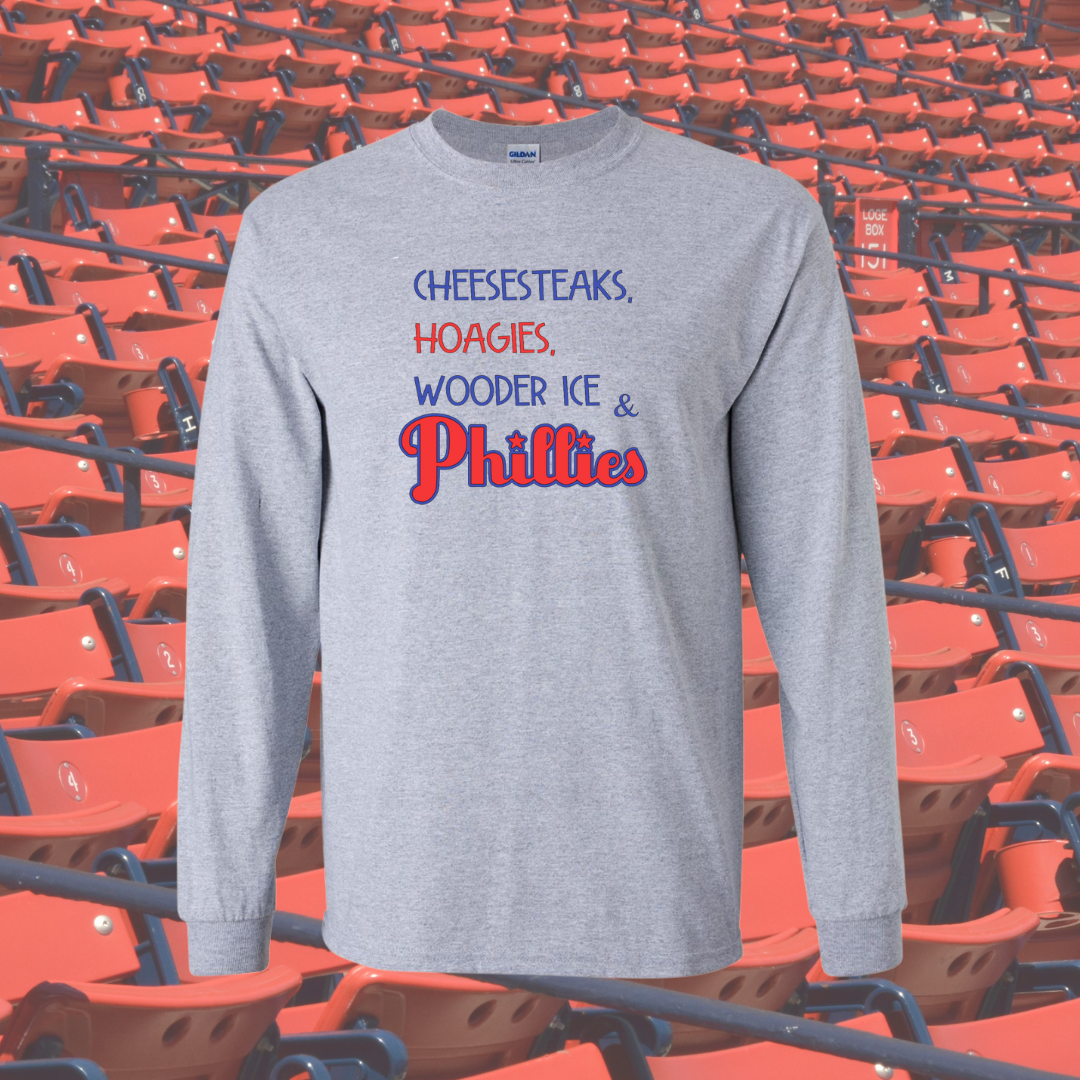 Cheesesteaks, Hoagies, Wooder Ice & Phillies! Long Sleeve T-Shirt
