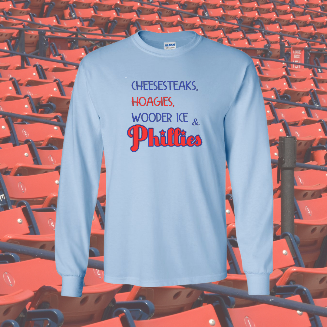 Cheesesteaks, Hoagies, Wooder Ice & Phillies! Long Sleeve T-Shirt