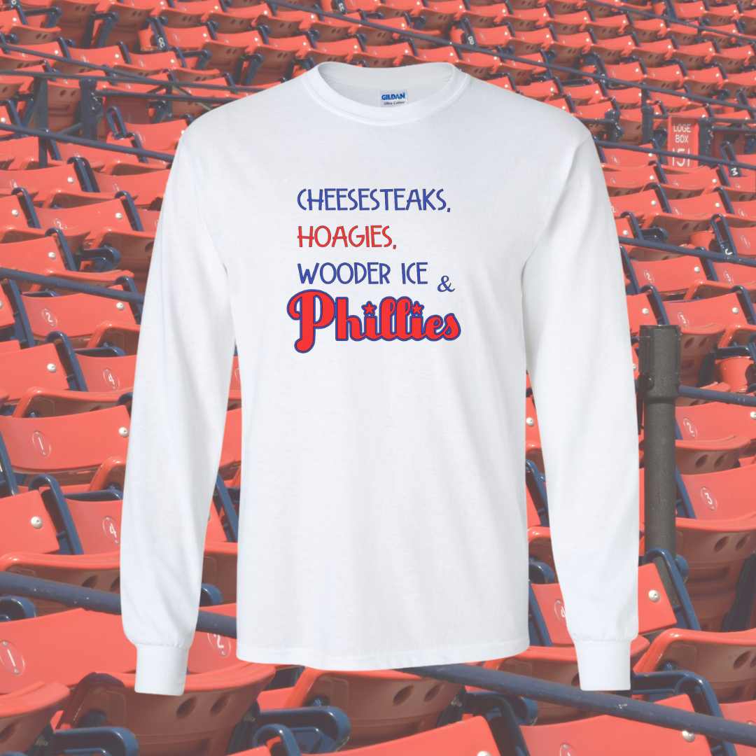 Cheesesteaks, Hoagies, Wooder Ice & Phillies! Long Sleeve T-Shirt